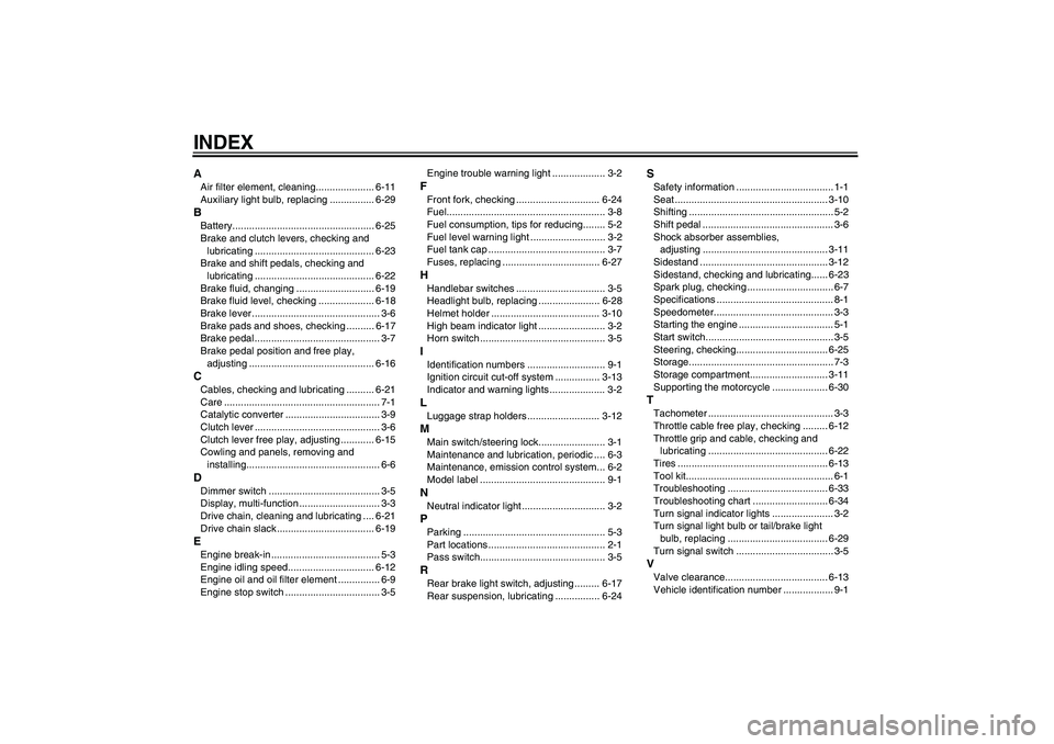 YAMAHA YBR250 2011 Manual PDF INDEXAAir filter element, cleaning..................... 6-11
Auxiliary light bulb, replacing ................ 6-29BBattery................................................... 6-25
Brake and clutch leve YAMAHA YBR250 2011 Manual PDF INDEXAAir filter element, cleaning..................... 6-11
Auxiliary light bulb, replacing ................ 6-29BBattery................................................... 6-25
Brake and clutch leve