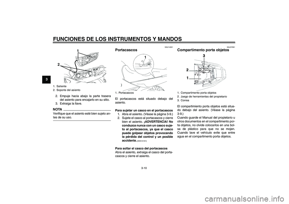 YAMAHA YBR250 2009 Manuale de Empleo (in Spanish) FUNCIONES DE LOS INSTRUMENTOS Y MANDOS
3-10
3
2. Empuje hacia abajo la parte trasera
del asiento para encajarlo en su sitio.
3. Extraiga la llave.NOTAVerifique que el asiento esté bien sujeto an-tes YAMAHA YBR250 2009 Manuale de Empleo (in Spanish) FUNCIONES DE LOS INSTRUMENTOS Y MANDOS
3-10
3
2. Empuje hacia abajo la parte trasera
del asiento para encajarlo en su sitio.
3. Extraiga la llave.NOTAVerifique que el asiento esté bien sujeto an-tes