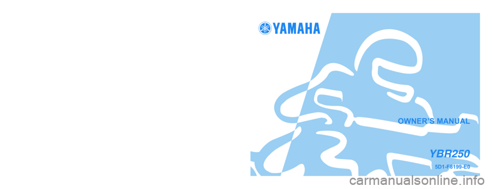 YAMAHA YBR250 2007 Owners Manual
Y
AMAHA MOTOR DA AMAZÔNIA LTDA.
PRINTED IN BRAZIL
2007 - GYL
(E) OWNER’S MANUAL
YBR2505D1-F8199-E0 YAMAHA YBR250 2007 Owners Manual
Y
AMAHA MOTOR DA AMAZÔNIA LTDA.
PRINTED IN BRAZIL
2007 - GYL
(E) OWNER’S MANUAL
YBR2505D1-F8199-E0