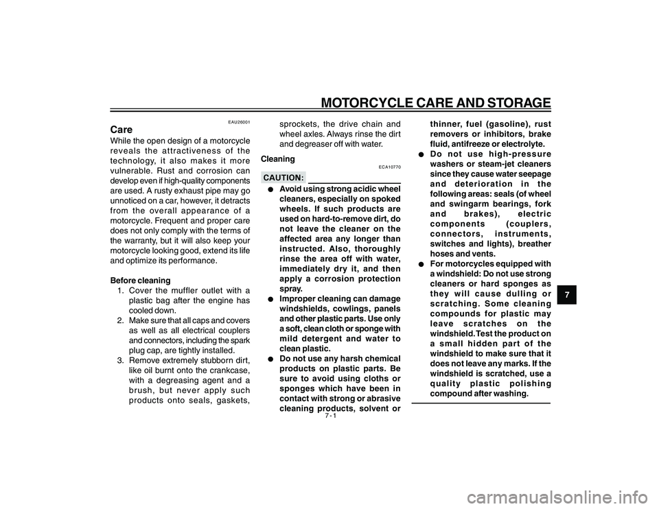 YAMAHA YBR250 2007 Repair Manual
7-1MOTORCYCLE CARE AND STORAGE
7
EAU26001
CareWhile the open design of a motorcycle
reveals the attractiveness of the
technology, it also makes it more
vulnerable. Rust and corrosion can
develop even YAMAHA YBR250 2007 Repair Manual
7-1MOTORCYCLE CARE AND STORAGE
7
EAU26001
CareWhile the open design of a motorcycle
reveals the attractiveness of the
technology, it also makes it more
vulnerable. Rust and corrosion can
develop even