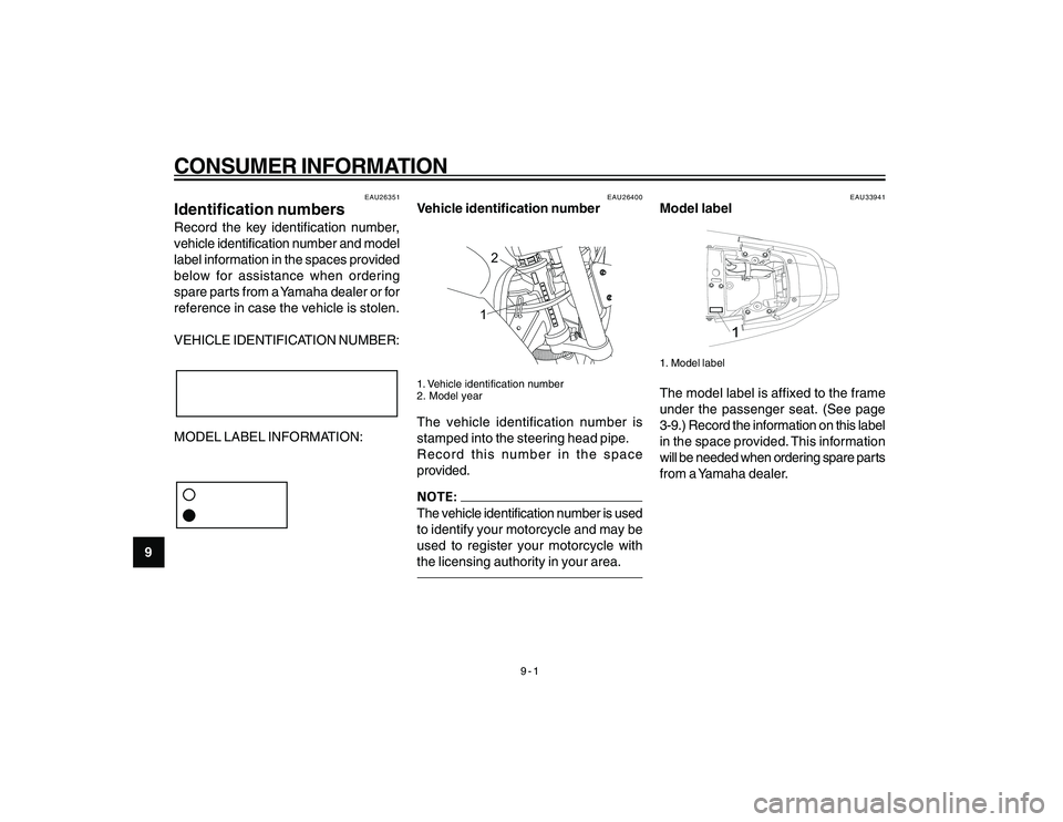 YAMAHA YBR250 2007 Manual PDF 
9-1
CONSUMER INFORMATION
9
EAU26351
Identification numbersRecord the key identification number,
vehicle identification number and model
label information in the spaces provided
below for assistance w