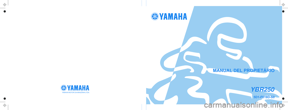YAMAHA YBR250 2007 Manuale de Empleo (in Spanish) YAMAHA MOTOR DA AMAZÔNIA LTDA.MANUAL DEL PROPIETÁRIOYBR2505D1-F819D-S0 YAMAHA YBR250 2007 Manuale de Empleo (in Spanish) YAMAHA MOTOR DA AMAZÔNIA LTDA.MANUAL DEL PROPIETÁRIOYBR2505D1-F819D-S0