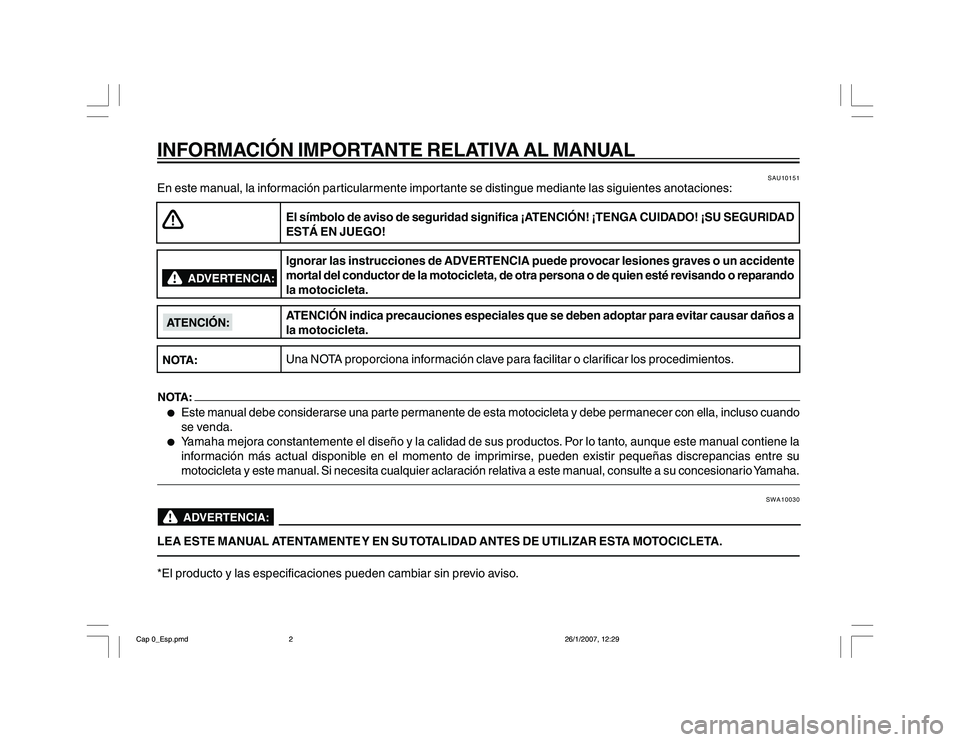 YAMAHA YBR250 2007 Manuale de Empleo (in Spanish) INFORMACIÓN IMPORTANTE RELATIVA AL MANUAL
SAU10151
En este manual, la información particularmente importante se distingue mediante las siguientes anotaciones:
El símbolo de aviso de seguridad signi YAMAHA YBR250 2007 Manuale de Empleo (in Spanish) INFORMACIÓN IMPORTANTE RELATIVA AL MANUAL
SAU10151
En este manual, la información particularmente importante se distingue mediante las siguientes anotaciones:
El símbolo de aviso de seguridad signi
