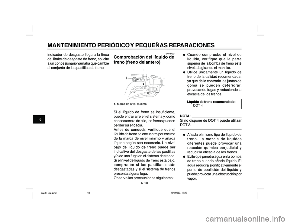 YAMAHA YBR250 2007 Manuale de Empleo (in Spanish) 6-18
6
MANTENIMIENTO PERIÓDICO Y PEQUEÑAS REPARACIONESindicador de desgaste llega a la línea
del límite de desgaste de freno, solicite
a un concesionario Yamaha que cambie
el conjunto de las pasti YAMAHA YBR250 2007 Manuale de Empleo (in Spanish) 6-18
6
MANTENIMIENTO PERIÓDICO Y PEQUEÑAS REPARACIONESindicador de desgaste llega a la línea
del límite de desgaste de freno, solicite
a un concesionario Yamaha que cambie
el conjunto de las pasti
