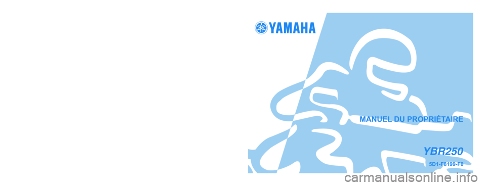 YAMAHA YBR250 2007 Notices Demploi (in French) YAMAHA MOTOR DA AMAZÔNIA LTDA.PRINTED IN BRAZIL
2007 - GYL
(F)MANUEL DU PROPRIÉTAIREYBR2505D1-F8199-F0 YAMAHA YBR250 2007 Notices Demploi (in French) YAMAHA MOTOR DA AMAZÔNIA LTDA.PRINTED IN BRAZIL
2007 - GYL
(F)MANUEL DU PROPRIÉTAIREYBR2505D1-F8199-F0