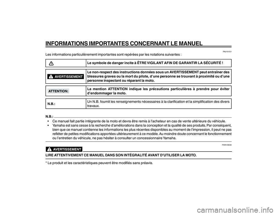 YAMAHA YBR250 2007 Notices Demploi (in French) INFORMATIONS IMPORTANTES CONCERNANT LE MANUEL
FAU10151
Les informations particulièrement importantes sont repérées par les notations suivantes :
Le symbole de danger incite à ÊTRE VIGILANT AFIN D YAMAHA YBR250 2007 Notices Demploi (in French) INFORMATIONS IMPORTANTES CONCERNANT LE MANUEL
FAU10151
Les informations particulièrement importantes sont repérées par les notations suivantes :
Le symbole de danger incite à ÊTRE VIGILANT AFIN D