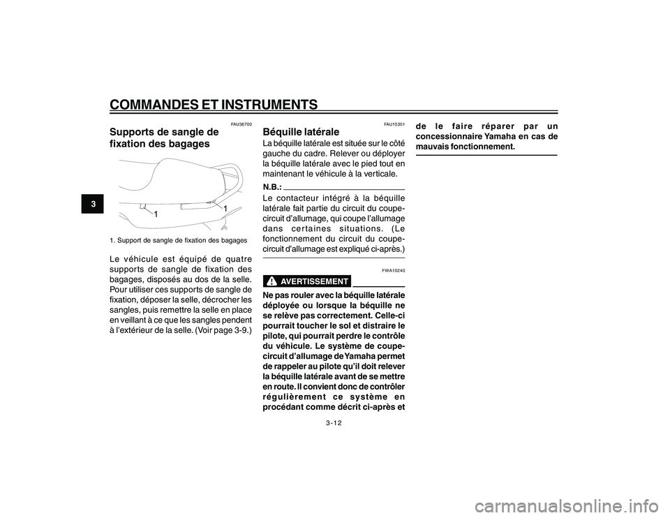 YAMAHA YBR250 2007 Notices Demploi (in French) 3-12
COMMANDES ET INSTRUMENTS
3
FAU36700
Supports de sangle de
fixation des bagages1. Support de sangle de fixation des bagagesLe véhicule est équipé de quatre
supports de sangle de fixation des
ba YAMAHA YBR250 2007 Notices Demploi (in French) 3-12
COMMANDES ET INSTRUMENTS
3
FAU36700
Supports de sangle de
fixation des bagages1. Support de sangle de fixation des bagagesLe véhicule est équipé de quatre
supports de sangle de fixation des
ba