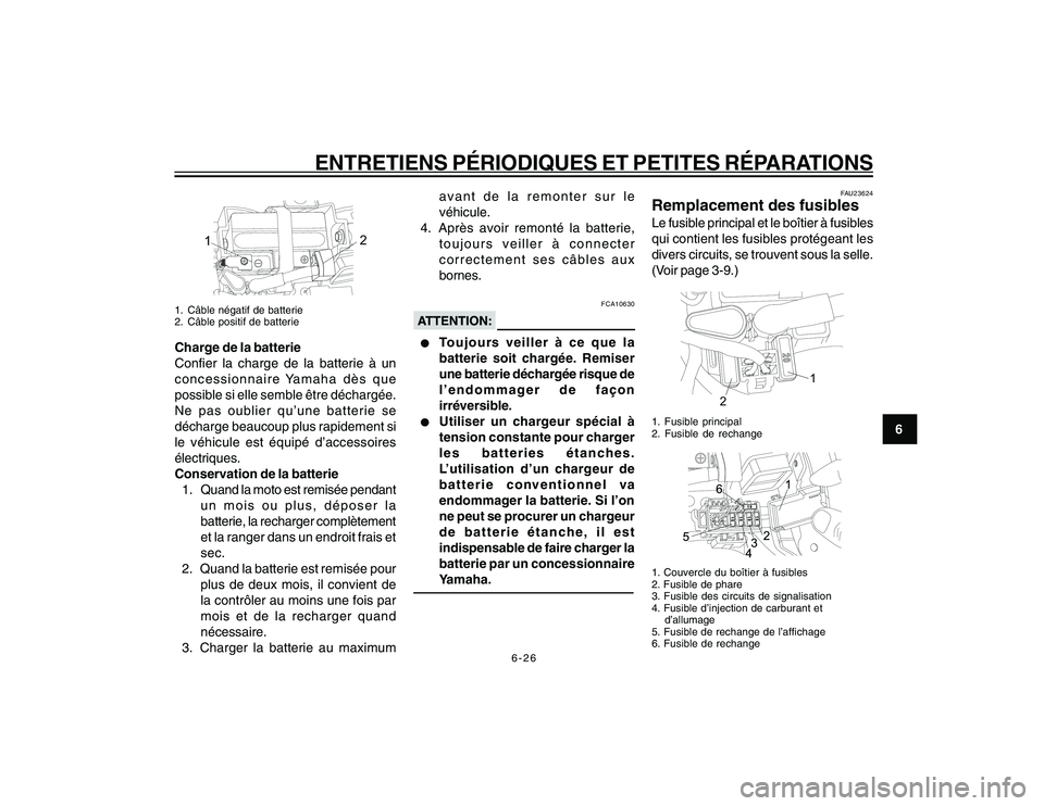 YAMAHA YBR250 2007 Notices Demploi (in French) 6-26
6
ENTRETIENS PÉRIODIQUES ET PETITES RÉPARATIONS
12
1. Câble négatif de batterie
2. Câble positif de batterieCharge de la batterie
Confier la charge de la batterie à un
concessionnaire Yamah YAMAHA YBR250 2007 Notices Demploi (in French) 6-26
6
ENTRETIENS PÉRIODIQUES ET PETITES RÉPARATIONS
12
1. Câble négatif de batterie
2. Câble positif de batterieCharge de la batterie
Confier la charge de la batterie à un
concessionnaire Yamah