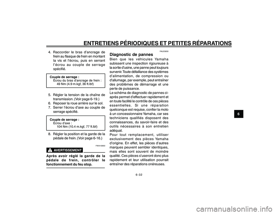 YAMAHA YBR250 2007  Notices Demploi (in French) 6-32
6
ENTRETIENS PÉRIODIQUES ET PETITES RÉPARATIONS
4. Raccorder le bras d’ancrage de
frein au flasque de frein en montant
la vis et l’écrou, puis en serrant
l’écrou au couple de serrage
sp