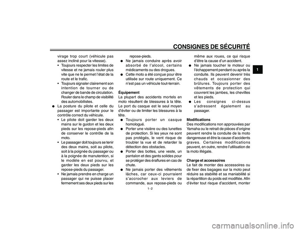 YAMAHA YBR250 2007 Notices Demploi (in French) 1-2
1
CONSIGNES DE SÉCURITÉ
virage trop court (véhicule pas
assez incliné pour la vitesse).
Toujours respecter les limites de
vitesse et ne jamais rouler plus
vite que ne le permet l’état de YAMAHA YBR250 2007 Notices Demploi (in French) 1-2
1
CONSIGNES DE SÉCURITÉ
virage trop court (véhicule pas
assez incliné pour la vitesse).
Toujours respecter les limites de
vitesse et ne jamais rouler plus
vite que ne le permet l’état de