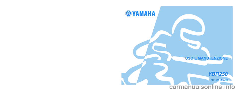 YAMAHA YBR250 2007 Manuale duso (in Italian) YAMAHA MOTOR DA AMAZÔNIA LTDA.PRINTED IN BRAZIL
2007 - GYL
(H)USO E MANUTENZIONEYBR2505D1-F8199-H0 YAMAHA YBR250 2007 Manuale duso (in Italian) YAMAHA MOTOR DA AMAZÔNIA LTDA.PRINTED IN BRAZIL
2007 - GYL
(H)USO E MANUTENZIONEYBR2505D1-F8199-H0