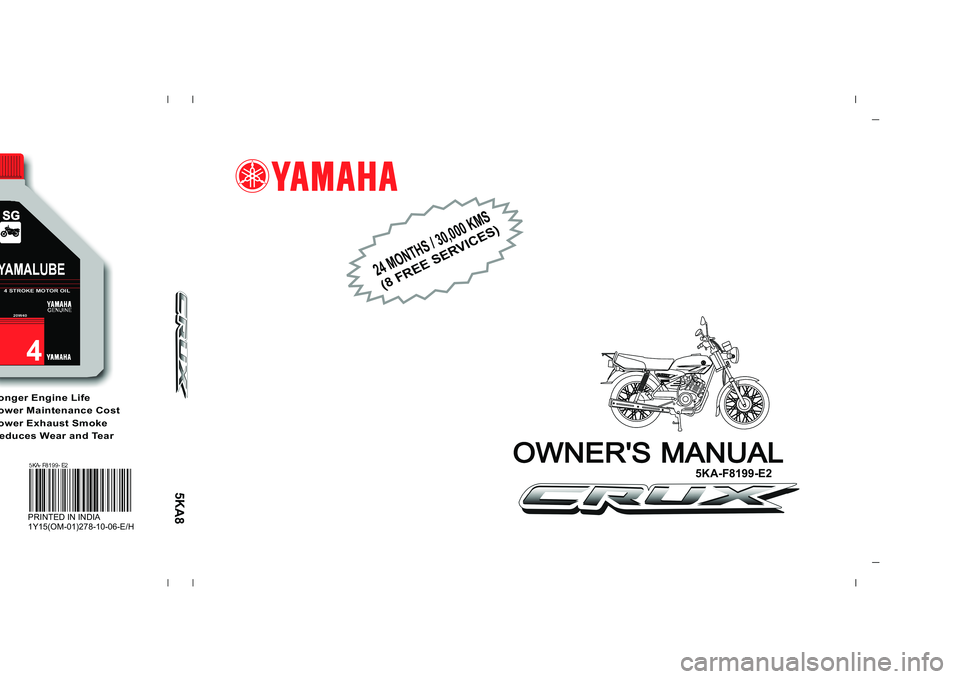YAMAHA YD110 2007 Owners Manual onger Engine Lifeower Maintenance Costower Exhaust Smokeeduces Wear and Tear
PRINTED IN INDIA
1Y15(OM-01)278-10-06-E/H
SG4 STROKE MOTOR OIL20W40
4
24 MONTHS / 30,000 KMS(8 FREE SERVICES)
OWNERS MANUA YAMAHA YD110 2007 Owners Manual onger Engine Lifeower Maintenance Costower Exhaust Smokeeduces Wear and Tear
PRINTED IN INDIA
1Y15(OM-01)278-10-06-E/H
SG4 STROKE MOTOR OIL20W40
4
24 MONTHS / 30,000 KMS(8 FREE SERVICES)
OWNERS MANUA
