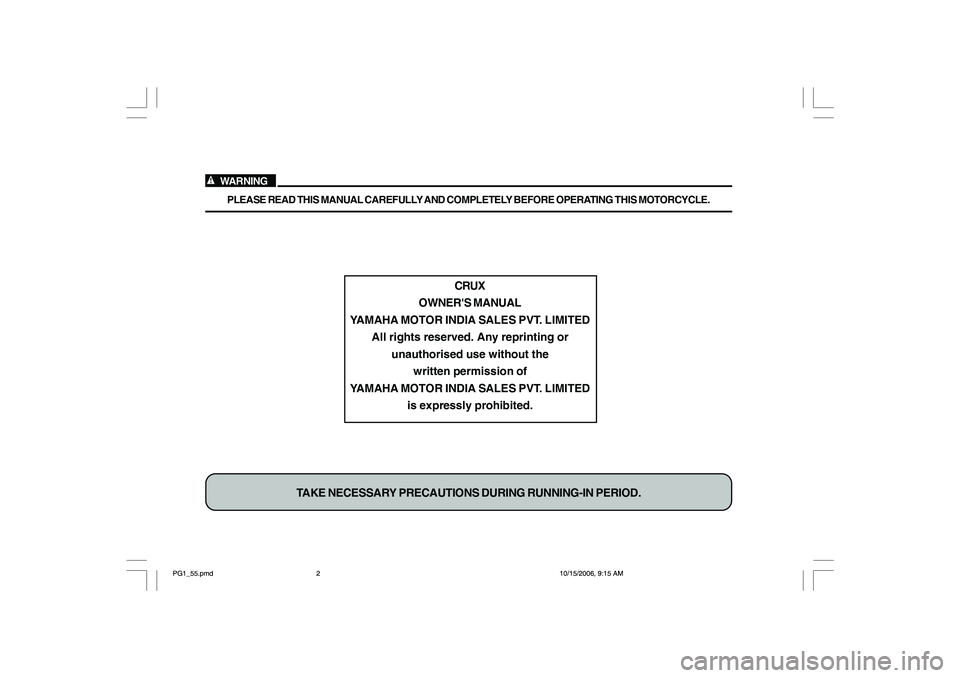 YAMAHA YD110 2007  Owners Manual PLEASE READ THIS MANUAL CAREFULLY AND COMPLETELY BEFORE OPERATING THIS MOTORCYCLE.
   WARNING
TAKE NECESSARY PRECAUTIONS DURING RUNNING-IN PERIOD.
CRUX
OWNERS MANUAL
YAMAHA MOTOR INDIA SALES PVT. LIM