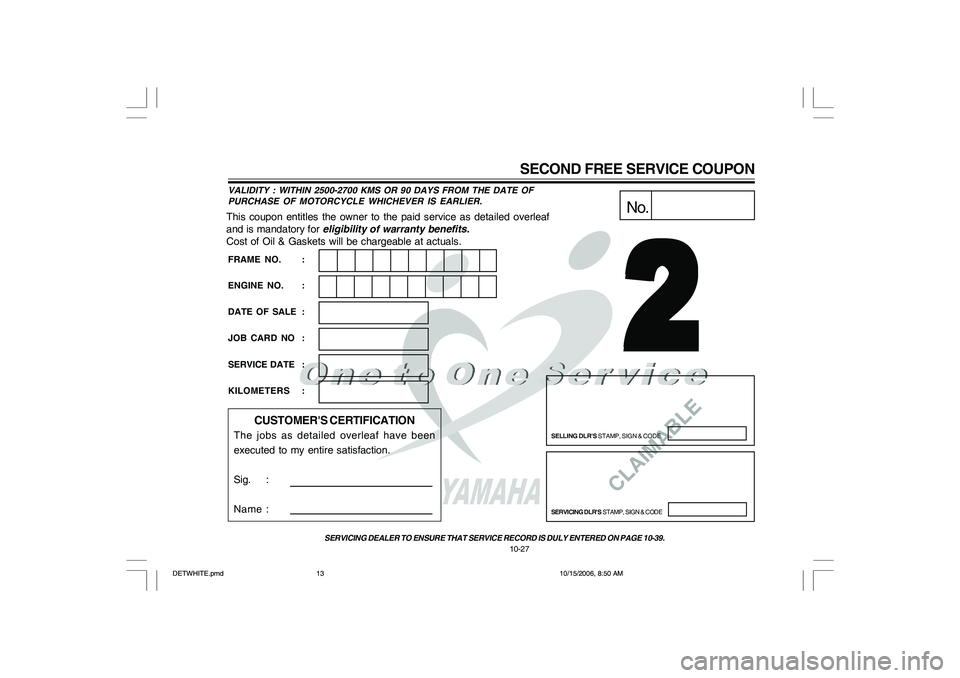 YAMAHA YD110 2007 Owners Manual CLAIMABLE
This coupon entitles the owner to the paid service as detailed overleaf
and is mandatory for eligibility of warranty benefits.
Cost of Oil & Gaskets will be chargeable at actuals.
No.
SELLIN YAMAHA YD110 2007 Owners Manual CLAIMABLE
This coupon entitles the owner to the paid service as detailed overleaf
and is mandatory for eligibility of warranty benefits.
Cost of Oil & Gaskets will be chargeable at actuals.
No.
SELLIN