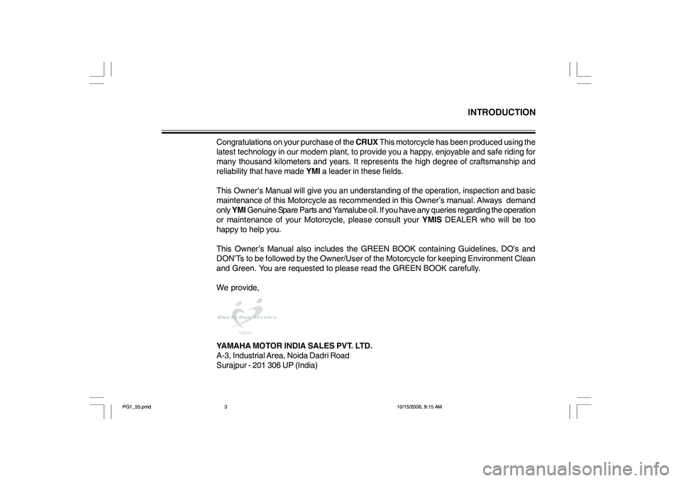 YAMAHA YD110 2007  Owners Manual INTRODUCTION
Congratulations on your purchase of the CRUX This motorcycle has been produced using the
latest technology in our modern plant, to provide you a happy, enjoyable and safe riding for
many 