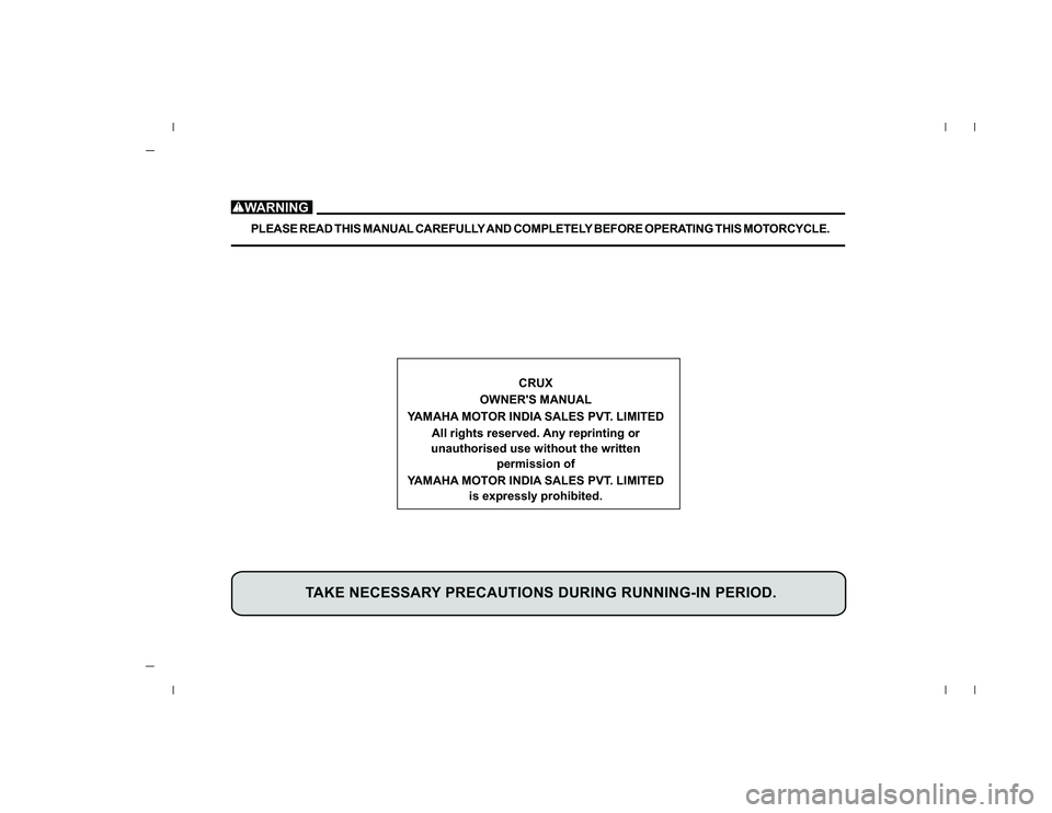 YAMAHA YD110 2006 Owners Manual TAKE NECESSARY PRECAUTIONS DURING RUNNING-IN PERIOD.
CRUX
OWNERS MANUAL
YAMAHA MOTOR INDIA SALES PVT. LIMITED
All rights reserved. Any reprinting or
unauthorised use without the written
permission of YAMAHA YD110 2006 Owners Manual TAKE NECESSARY PRECAUTIONS DURING RUNNING-IN PERIOD.
CRUX
OWNERS MANUAL
YAMAHA MOTOR INDIA SALES PVT. LIMITED
All rights reserved. Any reprinting or
unauthorised use without the written
permission of