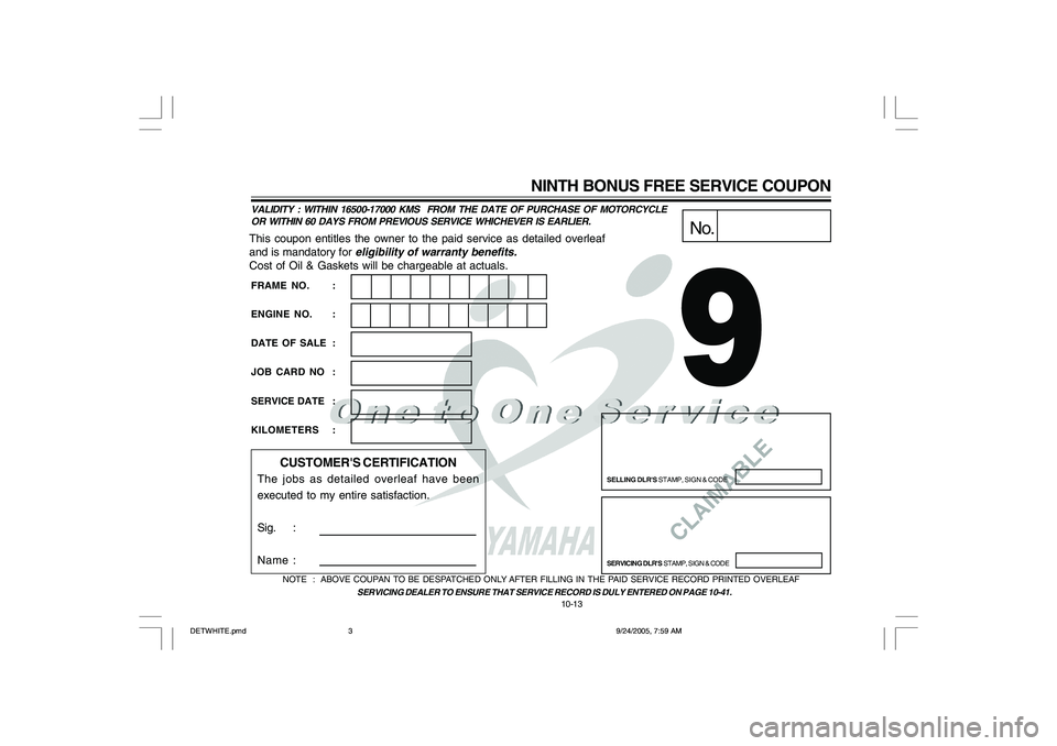 YAMAHA YD110 2006 Owners Manual CLAIMABLE
This coupon entitles the owner to the paid service as detailed overleaf
and is mandatory for
eligibility of warranty benefits.
Cost of Oil & Gaskets will be chargeable at actuals.
No.
SELLI YAMAHA YD110 2006 Owners Manual CLAIMABLE
This coupon entitles the owner to the paid service as detailed overleaf
and is mandatory for
eligibility of warranty benefits.
Cost of Oil & Gaskets will be chargeable at actuals.
No.
SELLI