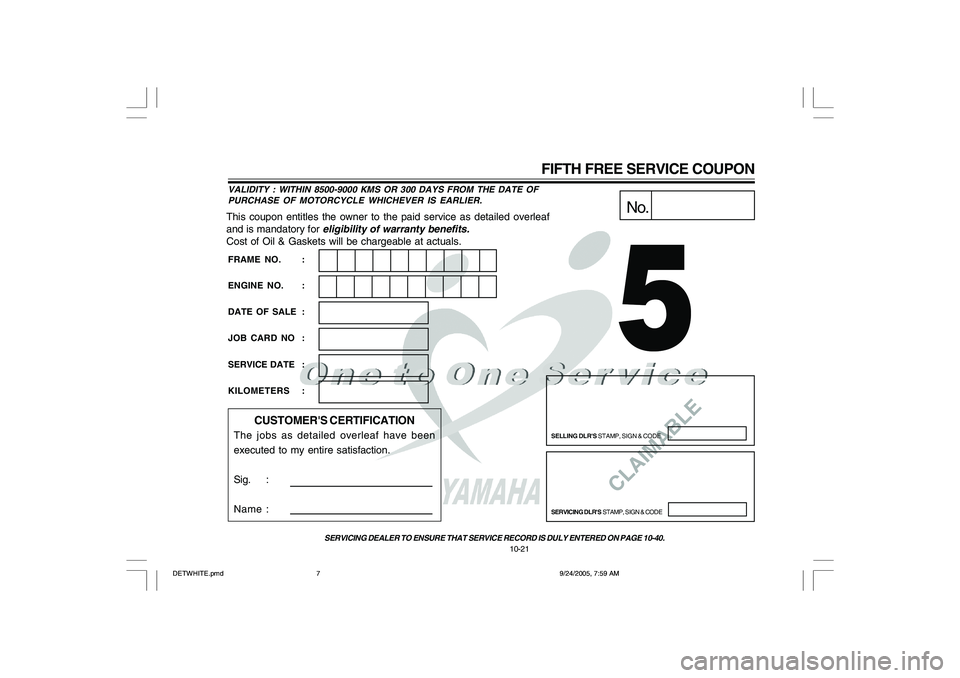 YAMAHA YD110 2006  Owners Manual CLAIMABLE
This coupon entitles the owner to the paid service as detailed overleaf
and is mandatory for 
eligibility of warranty benefits.
Cost of Oil & Gaskets will be chargeable at actuals.
No.
SELLI