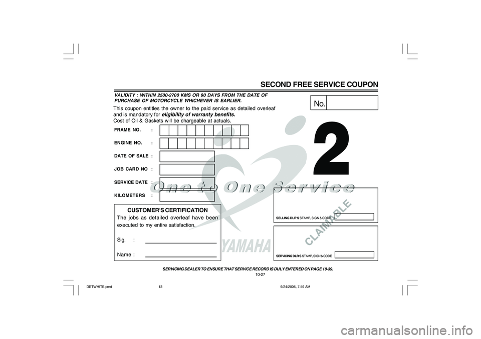 YAMAHA YD110 2006  Owners Manual CLAIMABLE
This coupon entitles the owner to the paid service as detailed overleaf
and is mandatory for eligibility of warranty benefits.
Cost of Oil & Gaskets will be chargeable at actuals.
No.
SELLIN