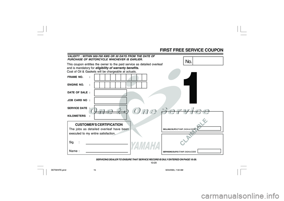 YAMAHA YD110 2006  Owners Manual CLAIMABLE
This coupon entitles the owner to the paid service as detailed overleaf
and is mandatory for eligibility of warranty benefits.
Cost of Oil & Gaskets will be chargeable at actuals.
No.
SELLIN