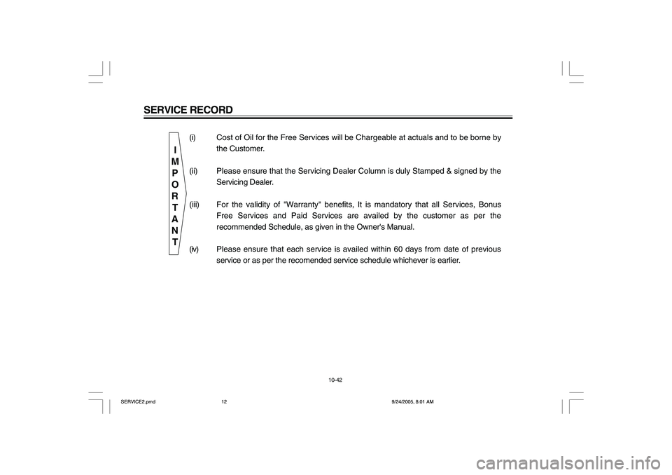 YAMAHA YD110 2006  Owners Manual SERVICE RECORD
10-42
(i) Cost of Oil for the Free Services will be Chargeable at actuals and to be borne by
the Customer.
(ii) Please ensure that the Servicing Dealer Column is duly Stamped & signed b