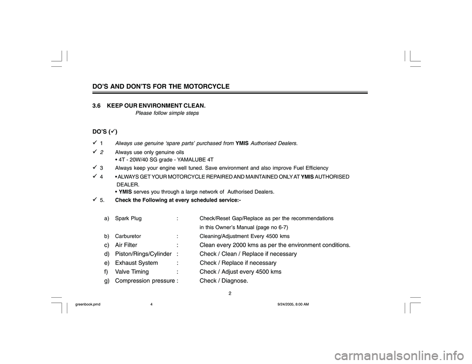 YAMAHA YD110 2006  Owners Manual 3.6     KEEP OUR ENVIRONMENT CLEAN.
Please follow simple steps
DO’S ()

1
Always use genuine ‘spare parts’ purchased from 
YMIS 
Authorised Dealers.

2
Always use only genuine oils
        4