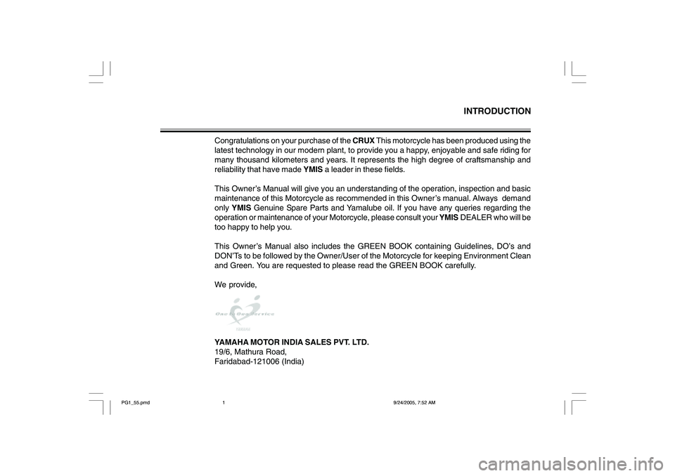 YAMAHA YD110 2006  Owners Manual INTRODUCTION
Congratulations on your purchase of the CRUX This motorcycle has been produced using the
latest technology in our modern plant, to provide you a happy, enjoyable and safe riding for
many 