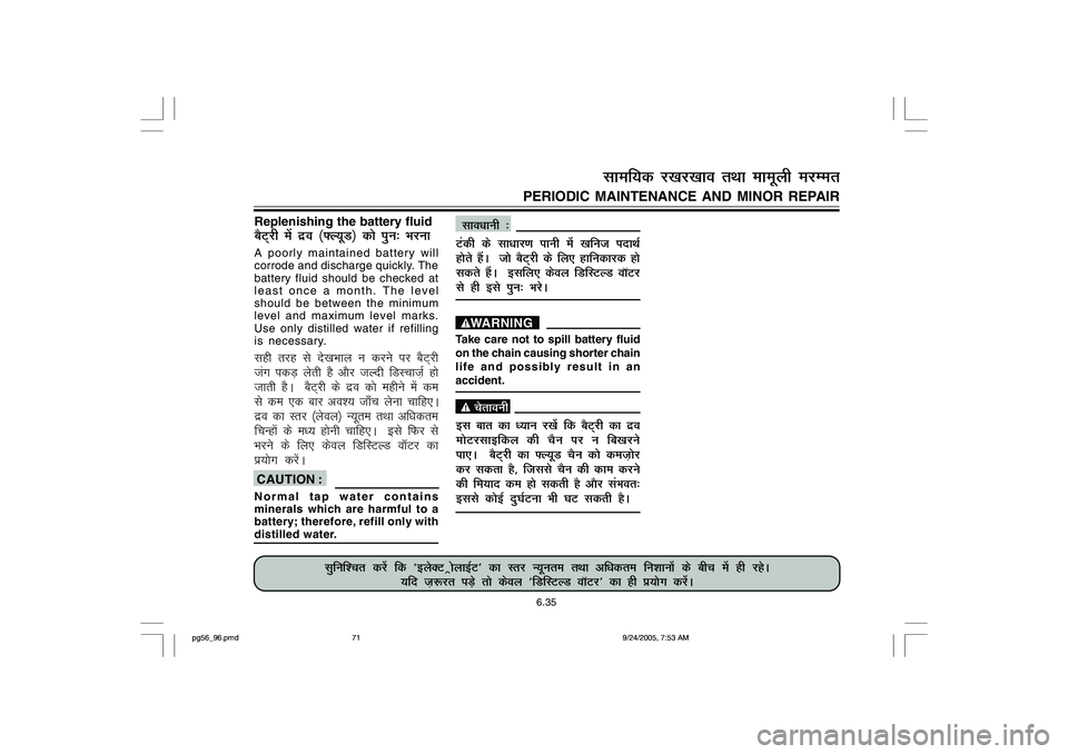 YAMAHA YD110 2006 Manual PDF Replenishing the battery fluidcSV~jh esa nzo ¼¶Y;wM½ dks iqu% HkjukA poorly maintained battery will
corrode and discharge quickly. The
battery fluid should be checked at
least once a month. The lev