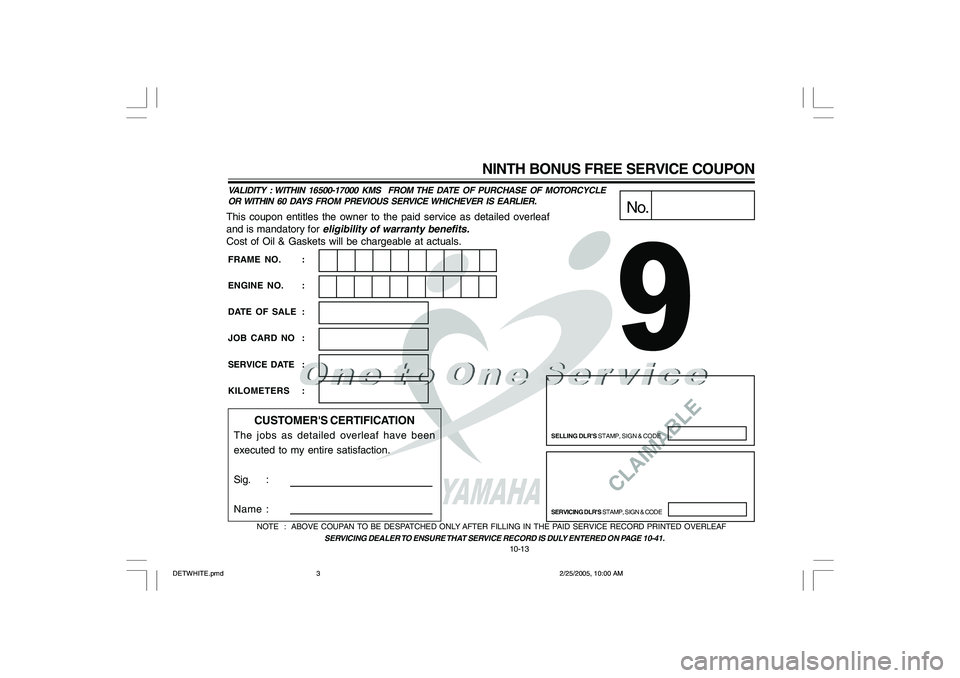 YAMAHA YD110 2005  Owners Manual CLAIMABLE
This coupon entitles the owner to the paid service as detailed overleaf
and is mandatory for 
eligibility of warranty benefits.
Cost of Oil & Gaskets will be chargeable at actuals.
No.
SELLI