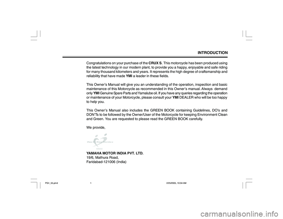 YAMAHA YD110 2005 Owners Manual INTRODUCTION
Congratulations on your purchase of the CRUX S. This motorcycle has been produced using
the latest technology in our modern plant, to provide you a happy, enjoyable and safe riding
for ma YAMAHA YD110 2005 Owners Manual INTRODUCTION
Congratulations on your purchase of the CRUX S. This motorcycle has been produced using
the latest technology in our modern plant, to provide you a happy, enjoyable and safe riding
for ma