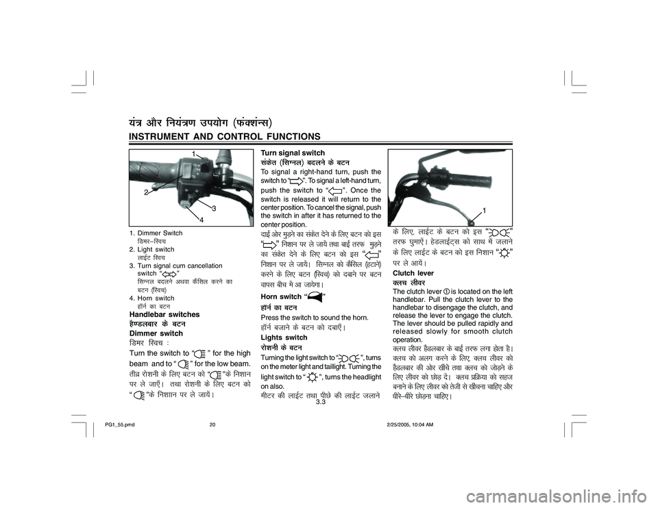 YAMAHA YD110 2005 Owners Manual 1. Dimmer SwitchfMej&fLop2. Light switchykbZV fLop3. Turn signal cum cancellation
switch “
”
flXuy cnyus vFkok dSafly djus dk
cVu ¼fLop½4. Horn switchgkWuZ dk cVu
Handlebar switchesgS.Myckj ds c