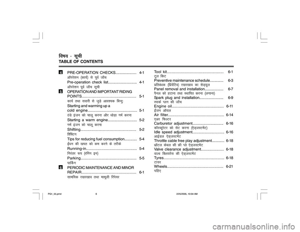 YAMAHA YD110 2005  Owners Manual fo"k; & lwphTABLE OF CONTENTS 4
PRE-OPERATION CHECKS.................... 4-1vkWijsku ¼dk;Z½ ls iwoZ tk¡pPre-operation check list........................... 4-1vkWijsku iwoZ tk¡p lwph
 5
OPERATIO