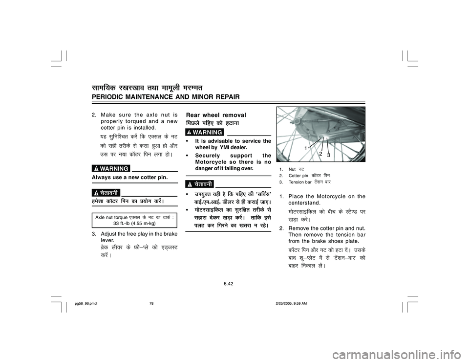 YAMAHA YD110 2005  Owners Manual Rear wheel removalfiNys ifg, dks gVkuk    
WARNING
 It is advisable to service the
wheel by  YMI dealer.
 Securely support the
Motorcycle so there is no
danger of it falling over.   psrkouh
mi;qDr 