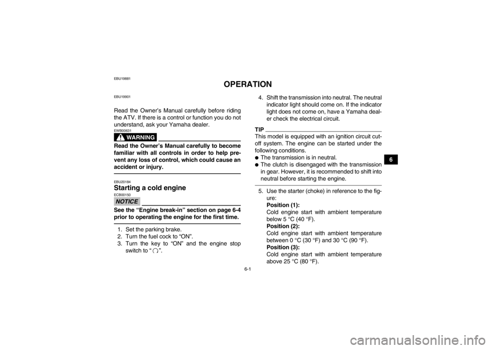 YAMAHA YFM250R 2013 Service Manual 6-1
6
EBU19881
OPERATION
EBU19901Read the Owner’s Manual carefully before riding
the ATV. If there is a control or function you do not
understand, ask your Yamaha dealer.
WARNING
EWB00631Read the Ow YAMAHA YFM250R 2013 Service Manual 6-1
6
EBU19881
OPERATION
EBU19901Read the Owner’s Manual carefully before riding
the ATV. If there is a control or function you do not
understand, ask your Yamaha dealer.
WARNING
EWB00631Read the Ow