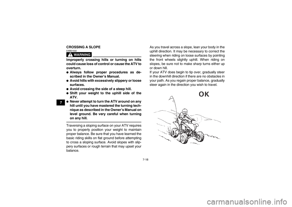 YAMAHA YFM250R 2013 Manual PDF 7-18
7CROSSING A SLOPE
WARNING
EWB01632Improperly crossing hills or turning on hills
could cause loss of control or cause the ATV to
overturn.●Always follow proper procedures as de-
scribed in the O YAMAHA YFM250R 2013 Manual PDF 7-18
7CROSSING A SLOPE
WARNING
EWB01632Improperly crossing hills or turning on hills
could cause loss of control or cause the ATV to
overturn.●Always follow proper procedures as de-
scribed in the O