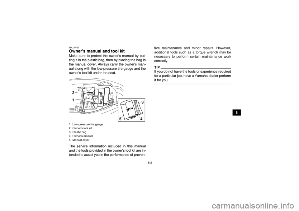 YAMAHA YFM250R 2013 Manual Online 8-2
8
EBU29792Owner’s manual and tool kit Make sure to protect the owner’s manual by put-
ting it in the plastic bag, then by placing the bag in
the manual cover. Always carry the owner’s man-
u YAMAHA YFM250R 2013 Manual Online 8-2
8
EBU29792Owner’s manual and tool kit Make sure to protect the owner’s manual by put-
ting it in the plastic bag, then by placing the bag in
the manual cover. Always carry the owner’s man-
u