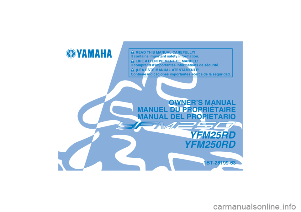 YAMAHA YFM250R 2013 Manuale de Empleo (in Spanish) YFM25RD
YFM250RD
OWNER’S MANUAL
MANUEL DU PROPRIÉTAIRE
MANUAL DEL PROPIETARIO
1BT-28199-63
READ THIS MANUAL CAREFULLY!
It contains important safety information.
LIRE ATTENTIVEMENT CE MANUEL!
Il com YAMAHA YFM250R 2013 Manuale de Empleo (in Spanish) YFM25RD
YFM250RD
OWNER’S MANUAL
MANUEL DU PROPRIÉTAIRE
MANUAL DEL PROPIETARIO
1BT-28199-63
READ THIS MANUAL CAREFULLY!
It contains important safety information.
LIRE ATTENTIVEMENT CE MANUEL!
Il com