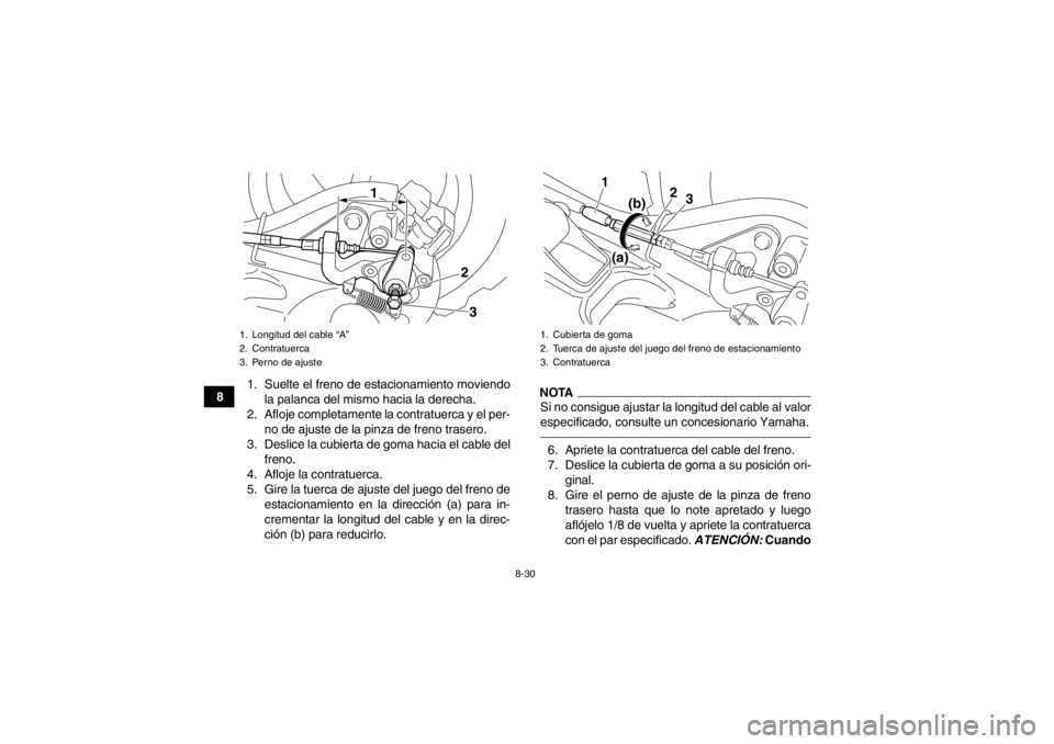 YAMAHA YFM250R 2013 Manuale de Empleo (in Spanish) 8-30
81. Suelte el freno de estacionamiento moviendo
la palanca del mismo hacia la derecha.
2. Afloje completamente la contratuerca y el per- no de ajuste de la pinza de freno trasero.
3. Deslice la c YAMAHA YFM250R 2013 Manuale de Empleo (in Spanish) 8-30
81. Suelte el freno de estacionamiento moviendo
la palanca del mismo hacia la derecha.
2. Afloje completamente la contratuerca y el per- no de ajuste de la pinza de freno trasero.
3. Deslice la c