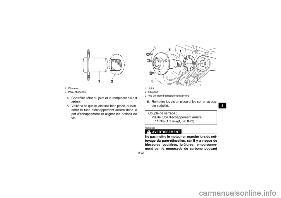 YAMAHA YFM250R 2013 Notices Demploi (in French) 8-22
8
4. Contrôler l’état du joint et le remplacer s’il est
abîmé.
5. Veiller à ce que le joint soit bien placé, puis in- sérer le tube d’échappement arrière dans le
pot d’échappeme YAMAHA YFM250R 2013 Notices Demploi (in French) 8-22
8
4. Contrôler l’état du joint et le remplacer s’il est
abîmé.
5. Veiller à ce que le joint soit bien placé, puis in- sérer le tube d’échappement arrière dans le
pot d’échappeme