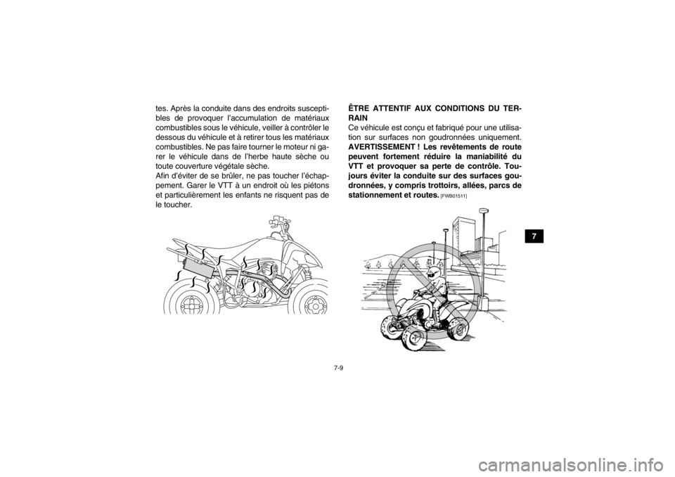 YAMAHA YFM250R 2013 Notices Demploi (in French) 7-9
7
tes. Après la conduite dans des endroits suscepti-
bles de provoquer l’accumulation de matériaux
combustibles sous le véhicule, veiller à contrôler le
dessous du véhicule et à retirer t YAMAHA YFM250R 2013 Notices Demploi (in French) 7-9
7
tes. Après la conduite dans des endroits suscepti-
bles de provoquer l’accumulation de matériaux
combustibles sous le véhicule, veiller à contrôler le
dessous du véhicule et à retirer t