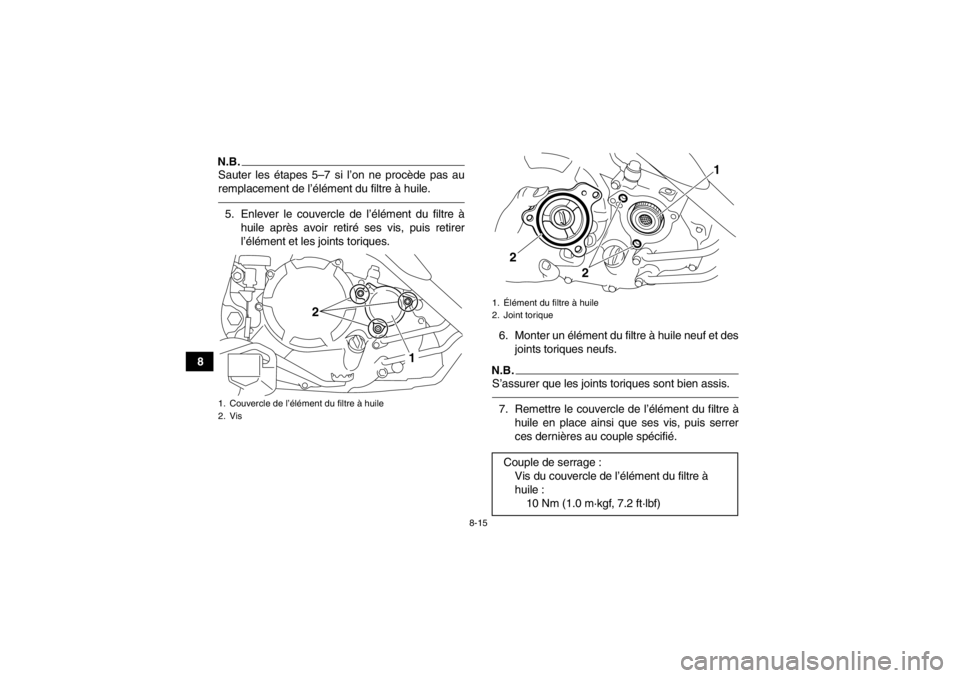 YAMAHA YFM250R 2013 Notices Demploi (in French) 8-15
8
N.B.Sauter les étapes 5–7 si l’on ne procède pas au
remplacement de l’élément du filtre à huile.5. Enlever le couvercle de l’élément du filtre àhuile après avoir retiré ses vi YAMAHA YFM250R 2013 Notices Demploi (in French) 8-15
8
N.B.Sauter les étapes 5–7 si l’on ne procède pas au
remplacement de l’élément du filtre à huile.5. Enlever le couvercle de l’élément du filtre àhuile après avoir retiré ses vi