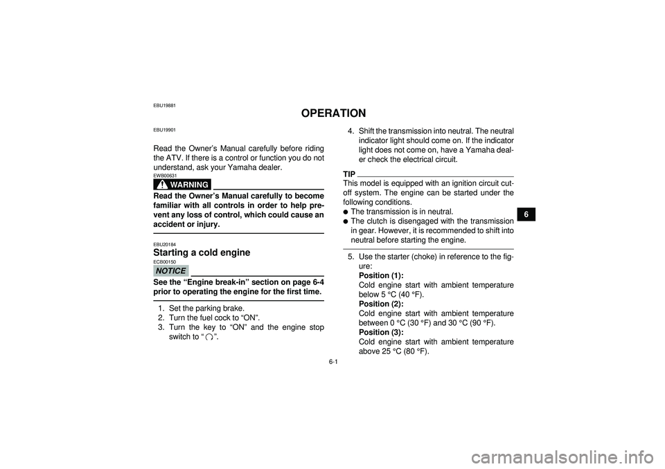 YAMAHA YFM250R 2012 Owners Manual 6-1
6
EBU19881
OPERATION
EBU19901Read the Owner’s Manual carefully before riding
the ATV. If there is a control or function you do not
understand, ask your Yamaha dealer.
WARNING
EWB00631Read the Ow YAMAHA YFM250R 2012 Owners Manual 6-1
6
EBU19881
OPERATION
EBU19901Read the Owner’s Manual carefully before riding
the ATV. If there is a control or function you do not
understand, ask your Yamaha dealer.
WARNING
EWB00631Read the Ow