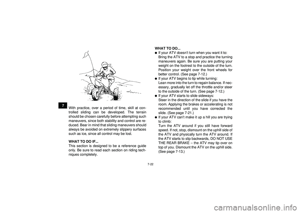 YAMAHA YFM250R 2012 Owners Manual 7-22
7With practice, over a period of time, skill at con-
trolled sliding can be developed. The terrain
should be chosen carefully before attempting such
maneuvers, since both stability and control ar YAMAHA YFM250R 2012 Owners Manual 7-22
7With practice, over a period of time, skill at con-
trolled sliding can be developed. The terrain
should be chosen carefully before attempting such
maneuvers, since both stability and control ar