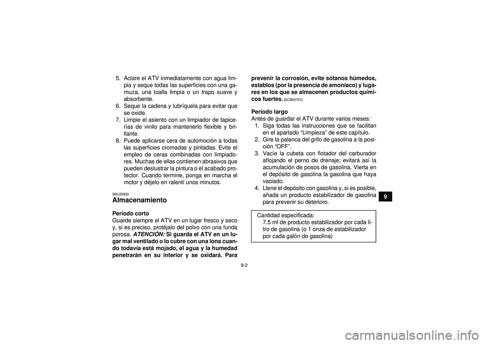 YAMAHA YFM250R 2012 Manuale de Empleo (in Spanish) 9-2
9
5. Aclare el ATV inmediatamente con agua lim-
pia y seque todas las superficies con una ga-
muza, una toalla limpia o un trapo suave y
absorbente.
6. Seque la cadena y lubr íquela para evitar q YAMAHA YFM250R 2012 Manuale de Empleo (in Spanish) 9-2
9
5. Aclare el ATV inmediatamente con agua lim-
pia y seque todas las superficies con una ga-
muza, una toalla limpia o un trapo suave y
absorbente.
6. Seque la cadena y lubr íquela para evitar q