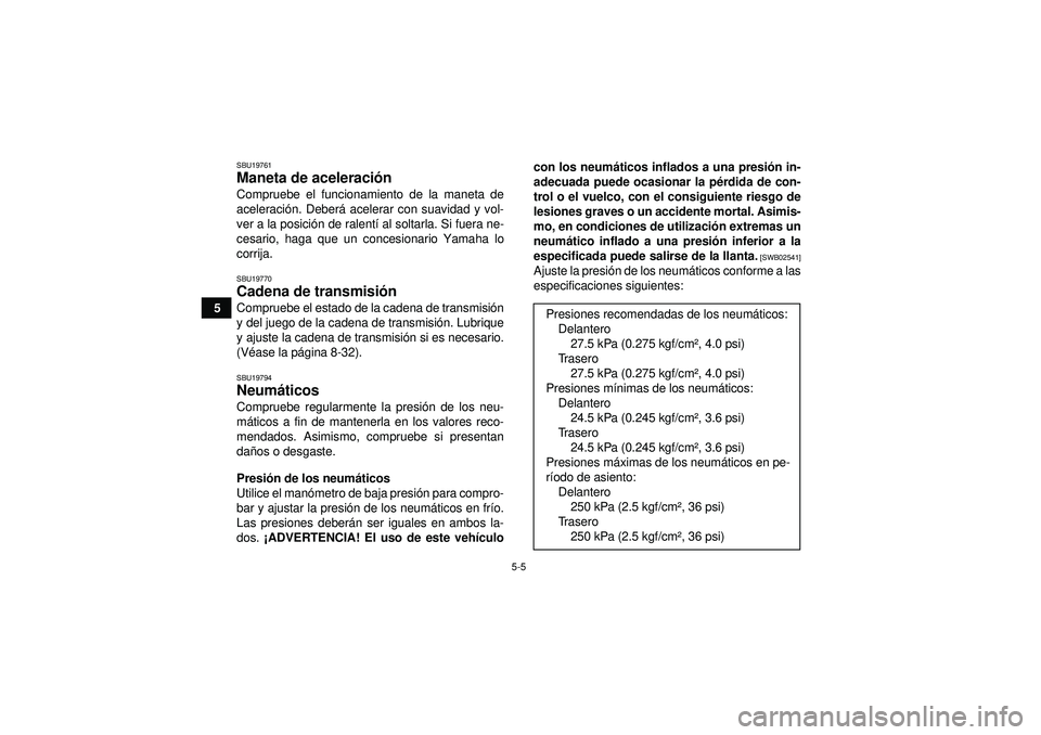 YAMAHA YFM250R 2012 Manuale de Empleo (in Spanish) 5-5
5
SBU19761Maneta de aceleración Compruebe el funcionamiento de la maneta de
aceleraci ón. Deber á acelerar con suavidad y vol-
ver a la posició n de ralentí al soltarla. Si fuera ne-
cesario, YAMAHA YFM250R 2012 Manuale de Empleo (in Spanish) 5-5
5
SBU19761Maneta de aceleración Compruebe el funcionamiento de la maneta de
aceleraci ón. Deber á acelerar con suavidad y vol-
ver a la posició n de ralentí al soltarla. Si fuera ne-
cesario,