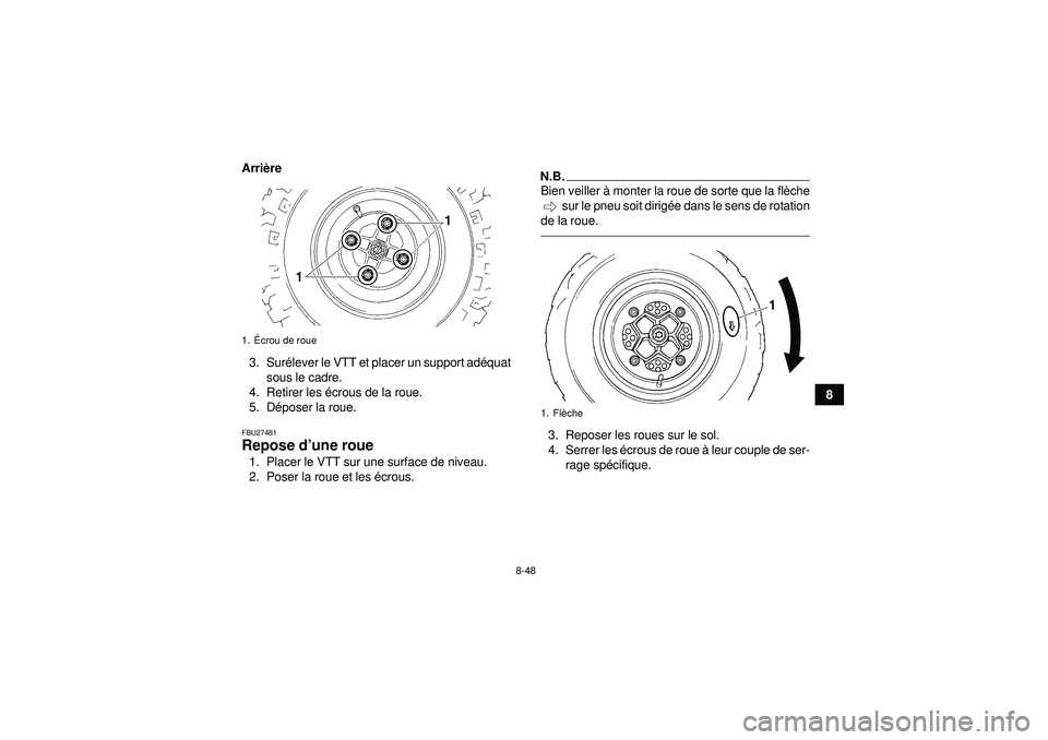YAMAHA YFM250R 2012  Notices Demploi (in French) 8-48
8
Arri
ère
3. Sur élever le VTT et placer un support ad équat
sous le cadre.
4. Retirer les  écrous de la roue.
5. D époser la roue.
FBU27481Repose d ’une roue 1. Placer le VTT sur une sur