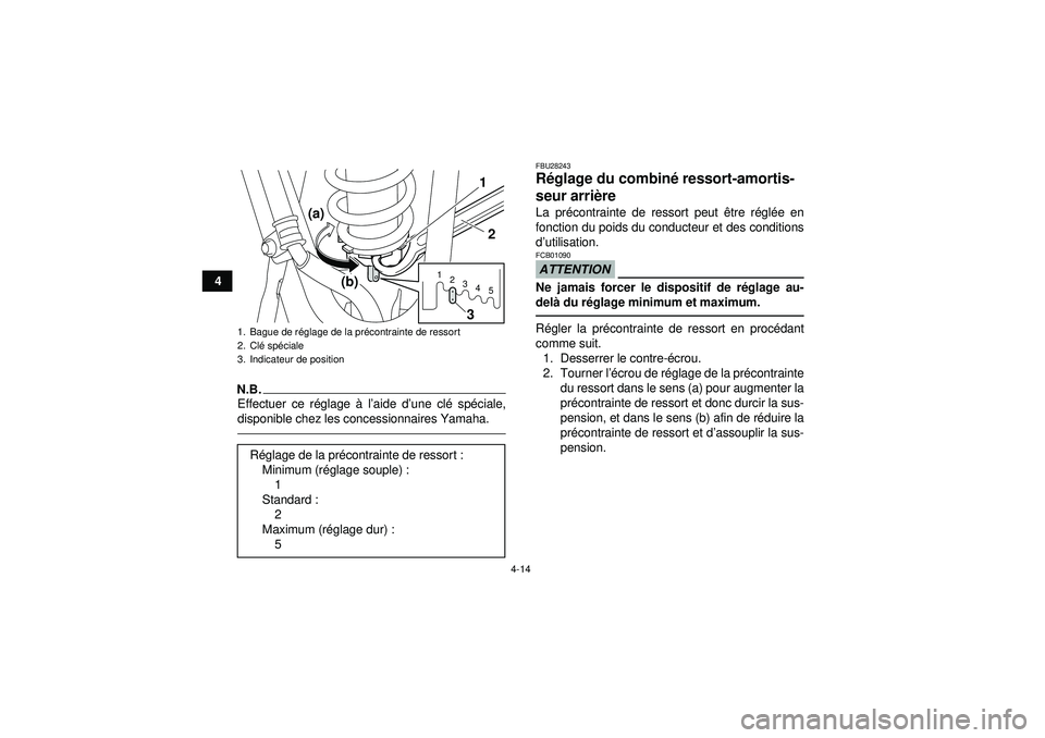 YAMAHA YFM250R 2012  Notices Demploi (in French) 4-14
4
N.B.Effectuer ce réglage  à l ’aide d ’une cl é sp éciale,
disponible chez les concessionnaires Yamaha.
FBU28243R églage du combin é ressort-amortis-
seur arri ère La pr écontrainte