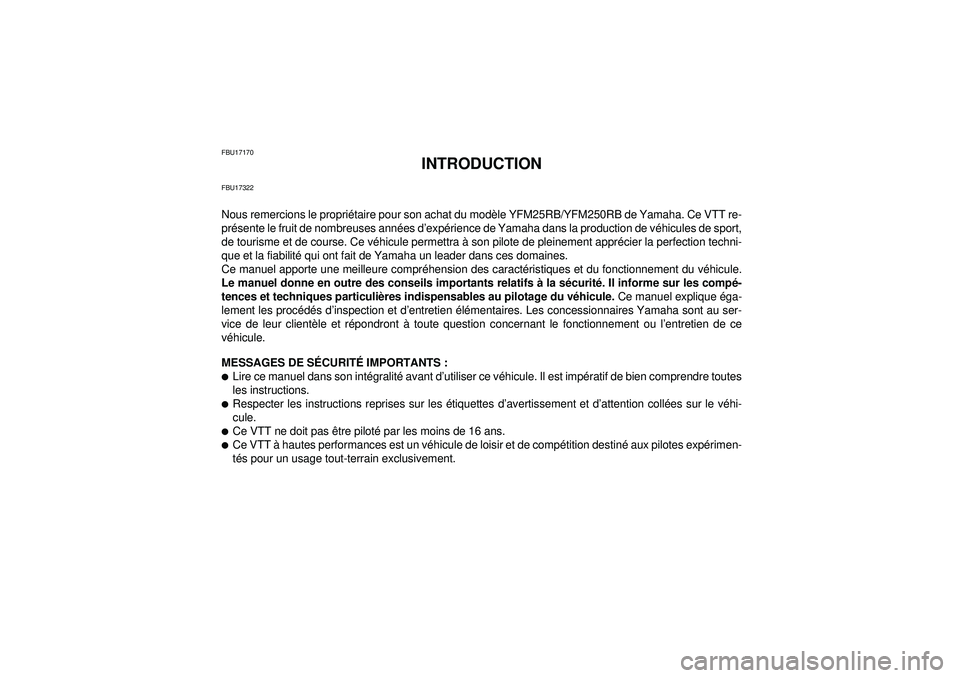 YAMAHA YFM250R 2012  Notices Demploi (in French) FBU17170
INTRODUCTION
FBU17322Nous remercions le propriétaire pour son achat du modèle YFM25RB/YFM250RB de Yamaha. Ce VTT re-
présente le fruit de nombreuses années d’expérience de Yamaha dans 