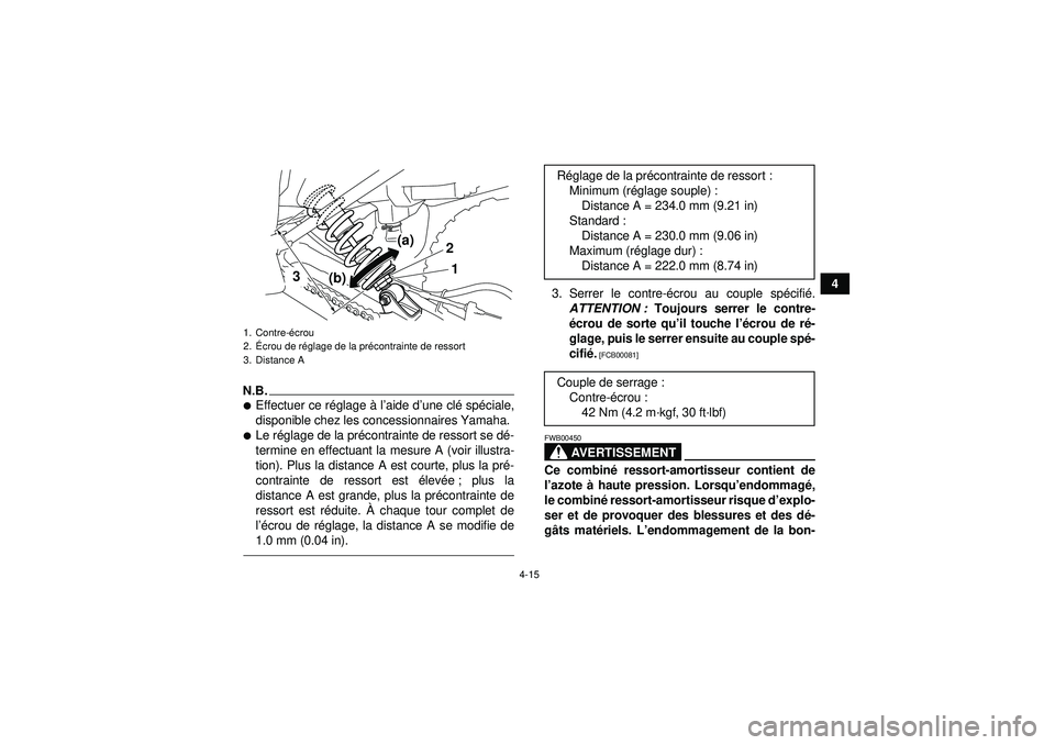 YAMAHA YFM250R 2012  Notices Demploi (in French) 4-15
4
N.B.Effectuer ce réglage  à l’aide d’ une clé sp éciale,
disponible chez les concessionnaires Yamaha.Le r églage de la pr écontrainte de ressort se d é-
termine en effectuant la me