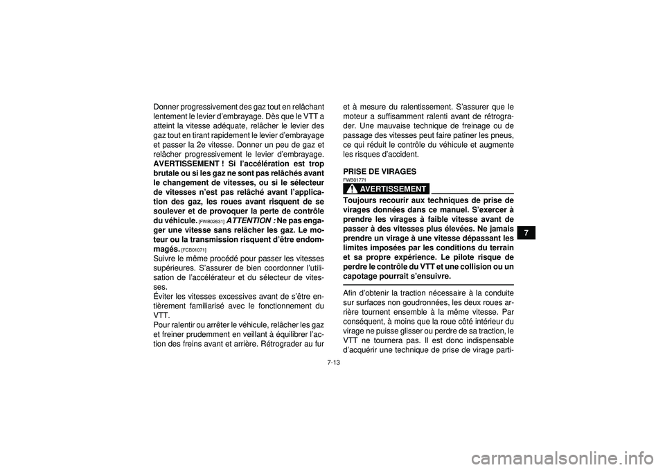 YAMAHA YFM250R 2012  Notices Demploi (in French) 7-13
7
Donner progressivement des gaz tout en rel
âchant
lentement le levier d’ embrayage. Dès que le VTT a
atteint la vitesse ad équate, rel âcher le levier des
gaz tout en tirant rapidement le